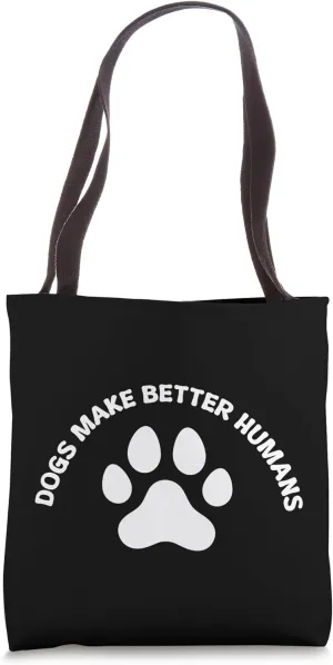 Dogs Make Better Humans Tote Bag