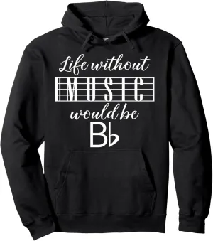 Funny Band Life Without Music Would Be Bb Flat Cute Musician Pullover Hoodie