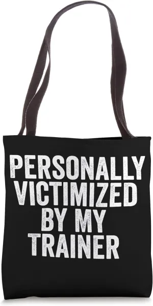 Funny Cool Workout Gym Personally Victimized By My Trainer Tote Bag