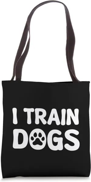 I Train Dogs Tote Bag