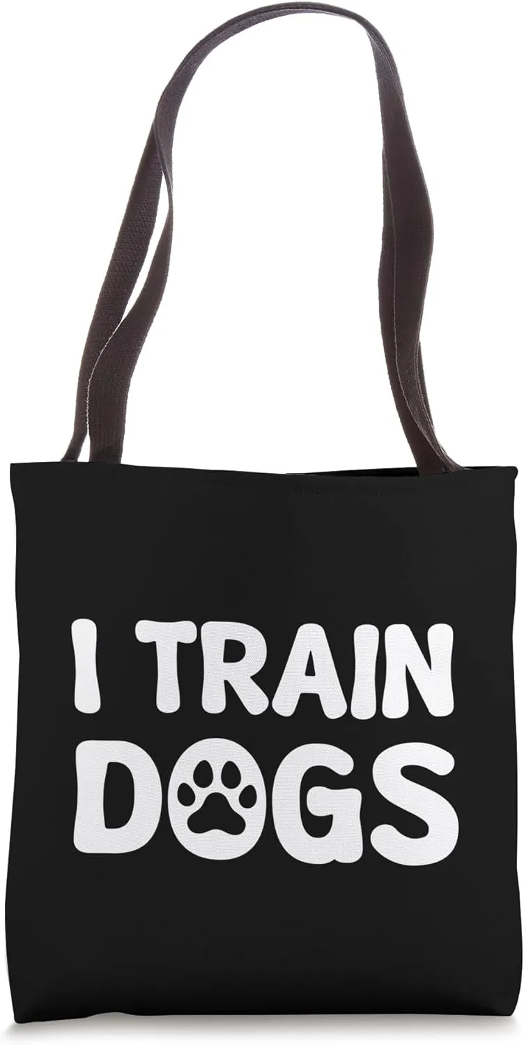 I Train Dogs Tote Bag