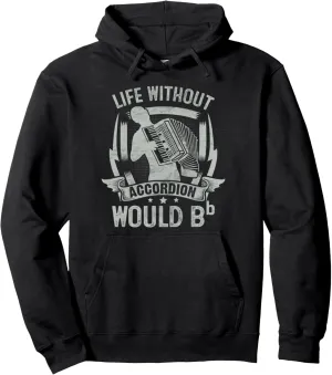 Life Without Accordion Would Bb Flat Pullover Hoodie