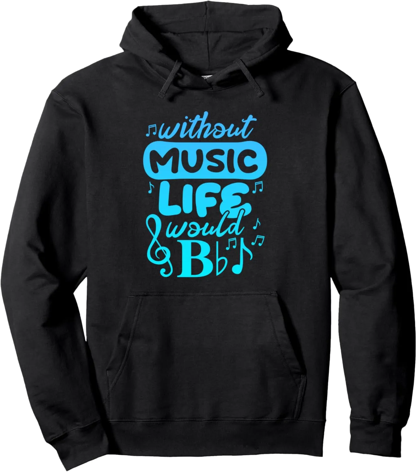 Life Without Music Would Be Flat Bb Musician Music Notes Pullover Hoodie