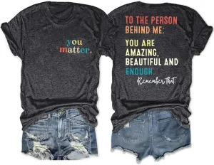 MOUSYA You Matter to The Person Behind Me Tshirt You are Amazing Beautiful and Enough T-Shirt Women Casual O Neck Tee Tops