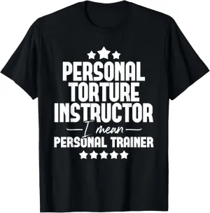Personal Torture Instructor - Fitness Trainer Gym Exercise T-Shirt