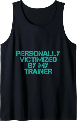 Personally Victimized By My Trainer -- Tank Top