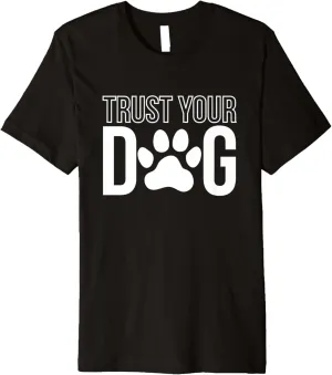 Trust Your Dog Trainer Premium T-Shirt