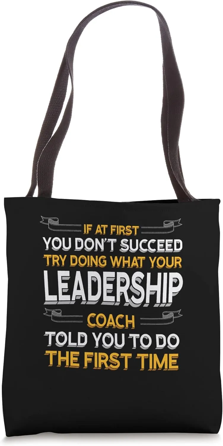 Try Doing What Your Leadership Coach Told You Motivational Tote Bag
