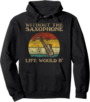 Without Saxophone Would The Life Flat Bb Pullover Hoodie