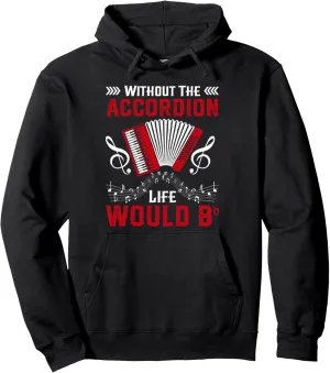 Without The Accordion Life Would Bb Flat Pullover Hoodie