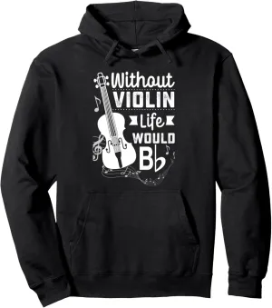 Without Violin Life Would Bb Flat - Violinist Musician Humor Pullover Hoodie